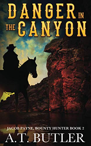 Danger In The Canyon: A Western Novella (Jacob Payne, Bounty Hunter)