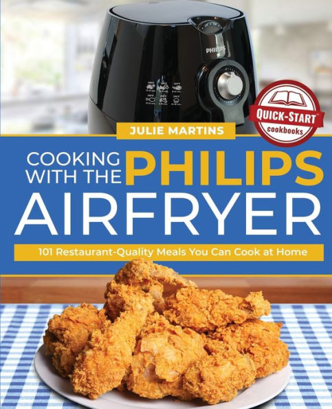 Cocinar con la freidora de aire Philips: 101 comidas con calidad de restaurante que puedes cocinar en casa