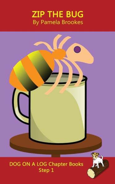 Zip The Bug Chapter Book : Decodable Books For Phonics Readers And Dyslexia/Dyslexic Learners