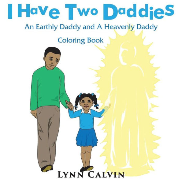 I Have Two Daddies: An Earthly Daddy and A Heavenly Daddy