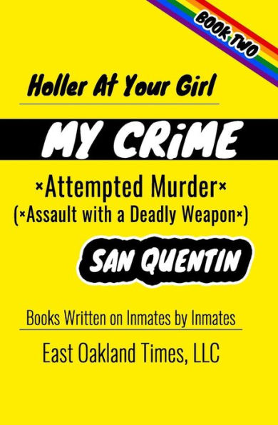 HOLLER AT YOUR GIRL: MY CRIME - ATTEMPTED MURDER
