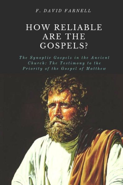 HOW RELIABLE ARE THE GOSPELS?: The Synoptic Gospels in the Ancient Church: The Testimony to the Priority of the Gospel of Matthew
