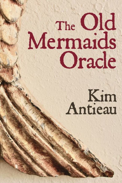 The Old Mermaids Oracle : A Guide To The Wisdom Of The Old Sea And The New Desert