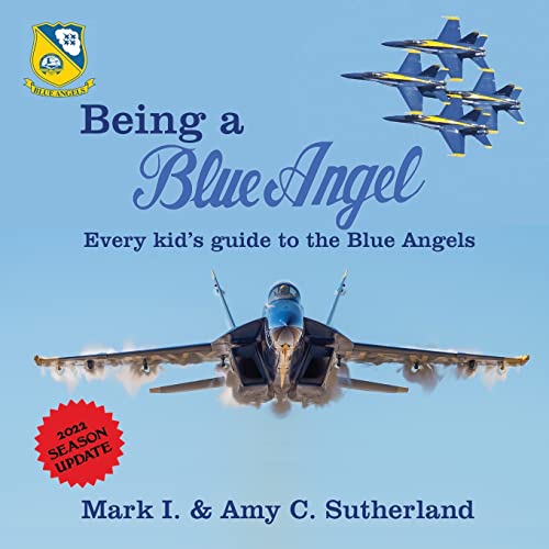 Being A Blue Angel: Every Kid's Guide To The Blue Angels - 9781949718089