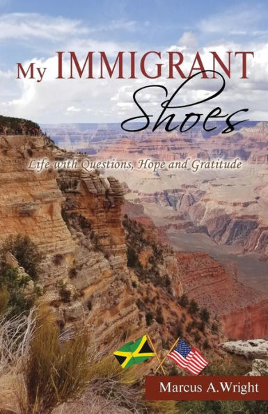 My Immigrant Shoes : Life With Questions, Hope And Gratitude