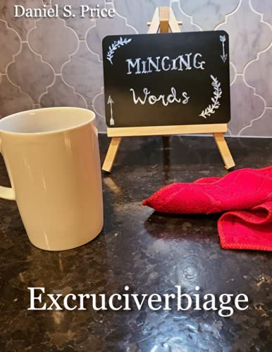 Mincing Words: Excruciverbiage?ó?« Volume Iv