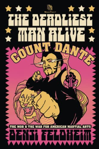The Deadliest Man Alive: Count Dante, The Mob, And The War For American Martial Arts