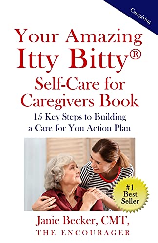 Your Amazing Itty Bitty???? Self-Care For Caregivers Book: 15 Key Steps To Building A Care For You Action Plan