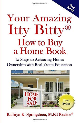 Your Amazing Itty Bitty(R) How to Buy a Home Book: 15 Steps to Achieving Home Ownership with Real Estate Education