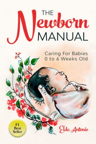 The Newborn Manual: Caring For Babies 0 To 6 Weeks Old