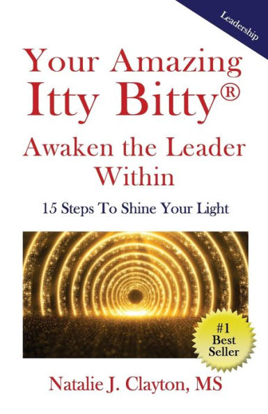 Your Amazing Itty Bitty? Awaken The Leader Within Book: 15 Steps To Shine Your Light