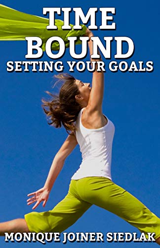 Time Bound: Setting Your Goals (Personal and Self Development)