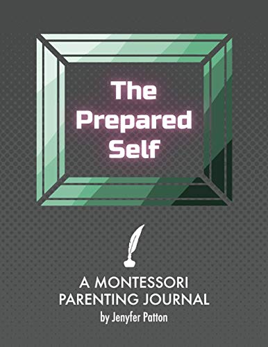 The Prepared Self : A Montessori Parenting Journal