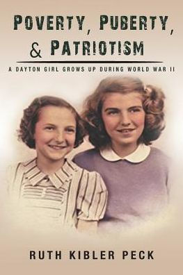 Poverty, Puberty, & Patriotism : A Dayton Girl Grows Up During World War Ii