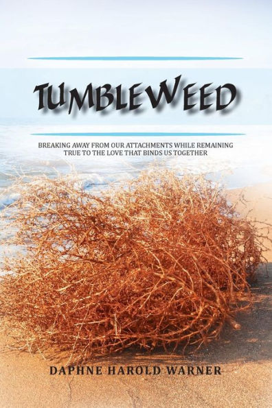 Tumbleweed : Breaking Away From Our Attachments While Remaining True To The Love That Binds Us Together - 9781950540044