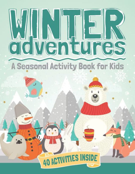 Winter Adventures : A Seasonal Activity Book For Kids - 9781950556014