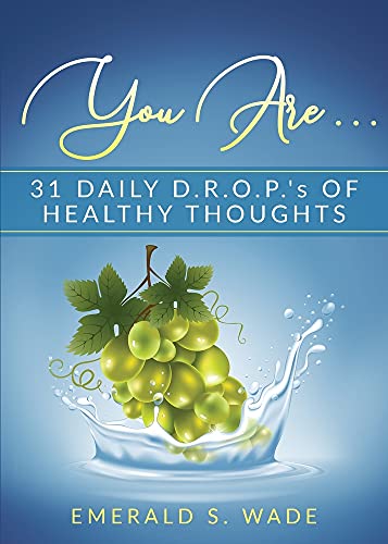 You Are . . . : 31 Daily D.R.O.P.'s of Healthy Thoughts