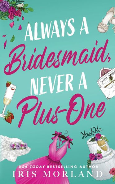 Always a Bridesmaid, Never a Plus-One: A Steamy Romantic Comedy