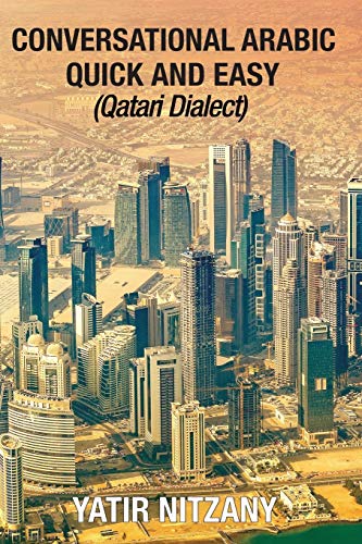 Conversational Arabic Quick And Easy: Qatari Dialect, Gulf Arabic, Qatari Gulf Dialect, Travel To Doha Qatar