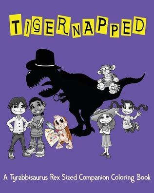 Tigernapped : A Tyrabbisaurus Rex Sized Companion Coloring Book