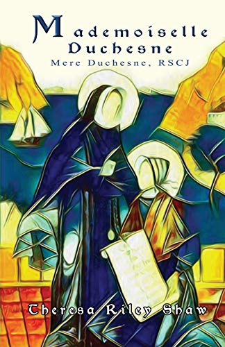 Mademoiselle Duchesne : Mere Duchesne, RSCJ