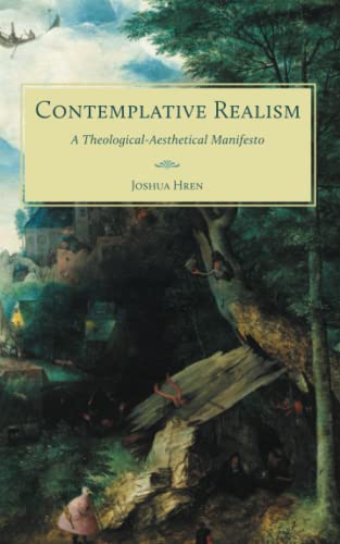Contemplative Realism : A TheoLogical-Aesthetical Manifesto - 9781951319564