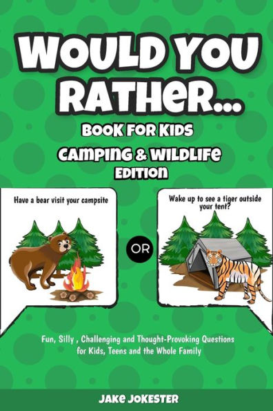 Would You Rather Book For Kids : Camping & Wildlife Edition - Fun, Silly, Challenging And Thought-Provoking Questions For Kids, Teens And The Whole Family - 9781951355906
