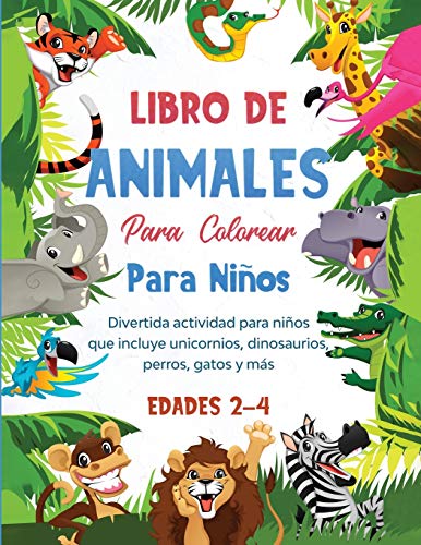 Libro de animales para colorear para ni?os : Divertida actividad para ni?os que incluye unicornios, dinosaurios, perros, gatos y m?s