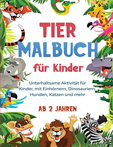 Tier Malbuch f??r Kinder : Unterhaltsame Aktivit??t f??r Kinder, mit Einh??rnern, Dinosauriern, Hunden, Katzen und mehr