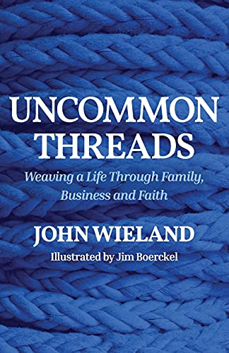 Uncommon Threads : Weaving a Life Through Family, Business and Faith