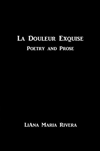 La Douleur Exquise: Poetry and Prose