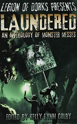 Legion of Dorks Presents: Laundered - An Anthology of Monster Messes