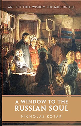 A Window to the Russian Soul : Ancient Folk Wisdom for Modern Life