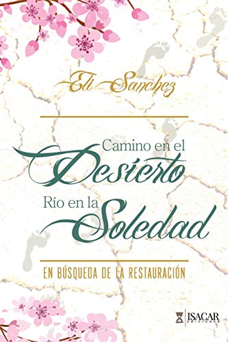 Camino en el Desierto, R????o en la Soledad: En B????squeda de la Restauraci????n (Spanish Edition)
