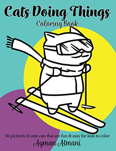 Cats Doing Things Coloring Book : 50 Pictures of Cute Cats That Are Fun and Easy for All Ages to Color