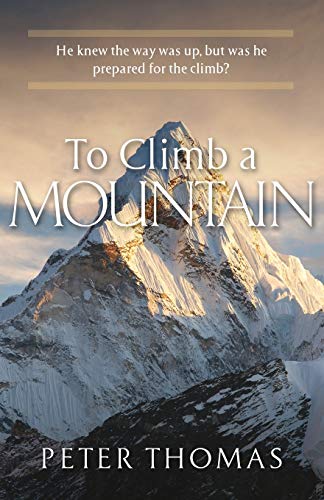 To Climb a Mountain : He Knew the Way was Up, But was He Prepared for the Climb?