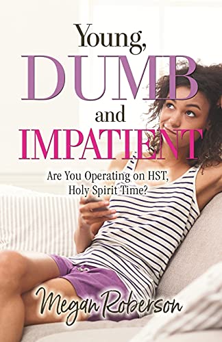 Young, Dumb, And Impatient: Are You Operating On Hst, Holy Spirit Time