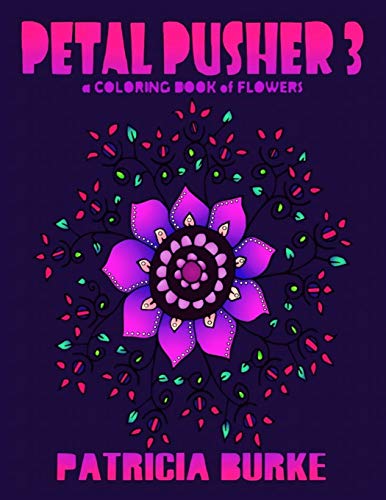 Petal Pusher 3 : A Coloring Book of Flowers