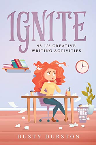 Ignite : 98 1/2 Creative Writing Activities: 98 1/2