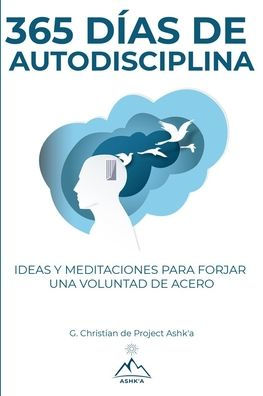 365 Días de Autodisciplina: Ideas y Meditaciones para Forjar una Voluntad de Acero (Edición en español)