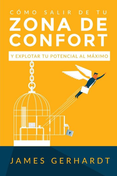 C�mo Salir de Tu Zona de Confort y Explotar Tu Potencial Al M�ximo (Spanish Edition)