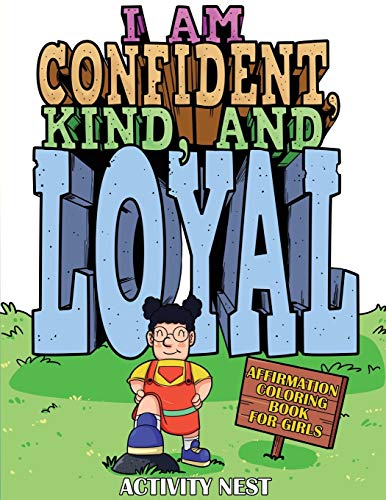 I Am Confident, Kind, and Loyal : Affirmation Coloring Book for Girls