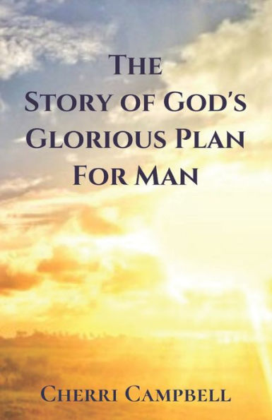 The Story Of God's Glorious Plan For Man - 9781951800000