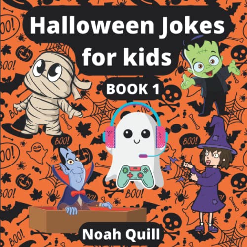 Halloween Jokes For Kids: Beautifully Illustrated Colorful Jokes And Riddles Of Cute Vampires, Ghosts, Witches, Skeletons And Mummies For A Fun Family Time This Halloween