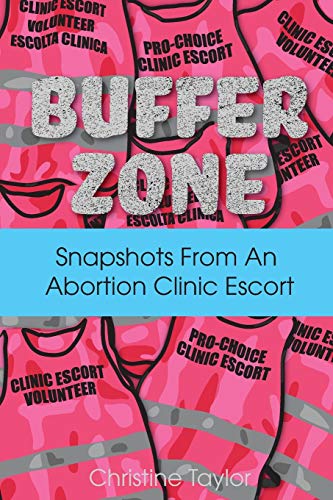 Buffer Zone : Snapshots from an Abortion Clinic Escort