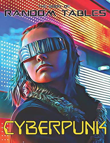 The Book Of Random Tables: Cyberpunk: 32 Random Tables For Tabletop Role-Playing Games (The Books Of Random Tables)