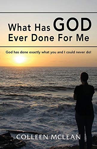 What Has God Ever Done For Me : God Has Done Exactly what You and I Could Never Do! - 9781952155413