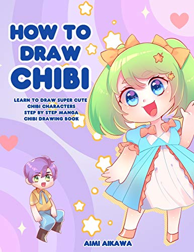 How to Draw Chibi : Learn to Draw Super Cute Chibi Characters - Step by Step Manga Chibi Drawing Book - 9781952264627