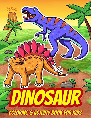 Dinosaur Coloring & Activity Book For Kids : A Fun Collection of Dot to Dot Puzzles, Word Search, Coloring, and More! (Ages 4 - 8)