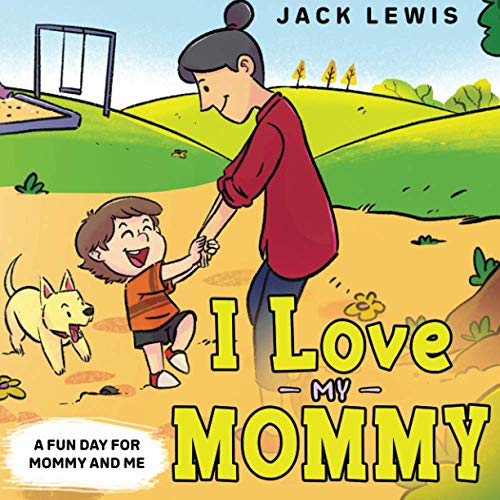 I Love My Mommy : A Fun Day for Mommy and Me